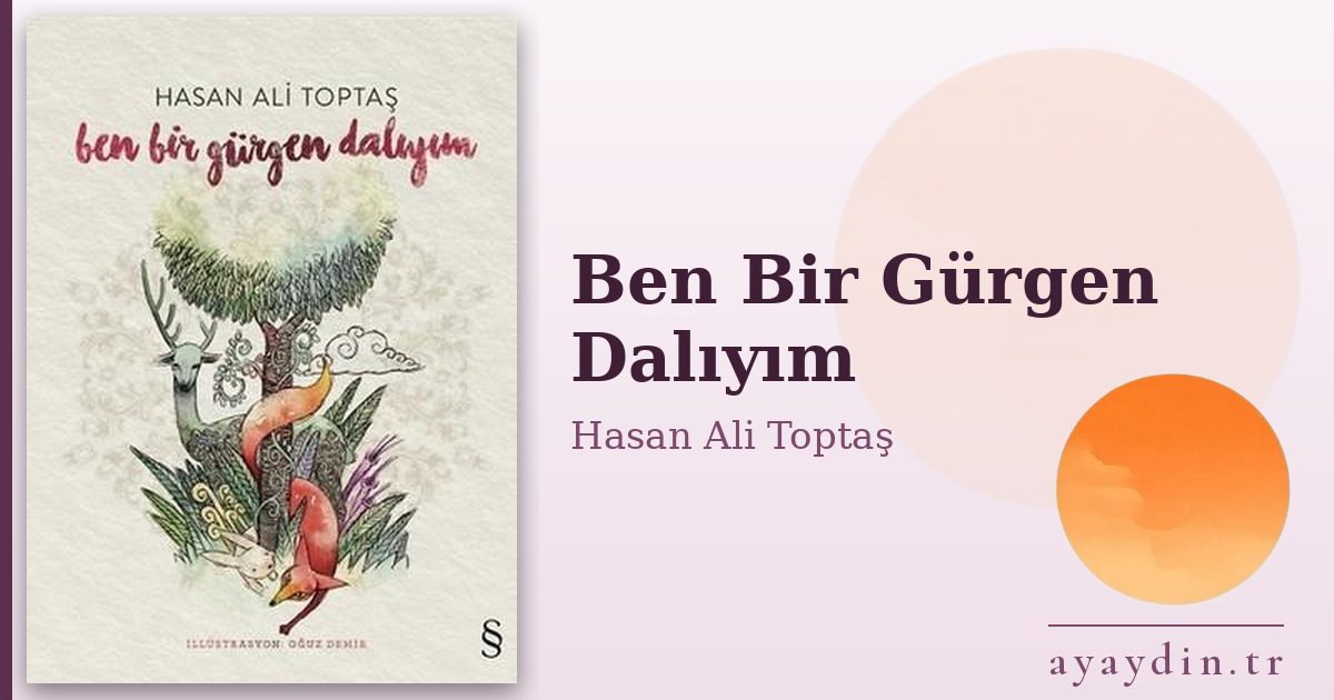 Ben Bir Gürgen Dalıyım - Hasan Ali Toptaş kitap alıntıları ve sözleri