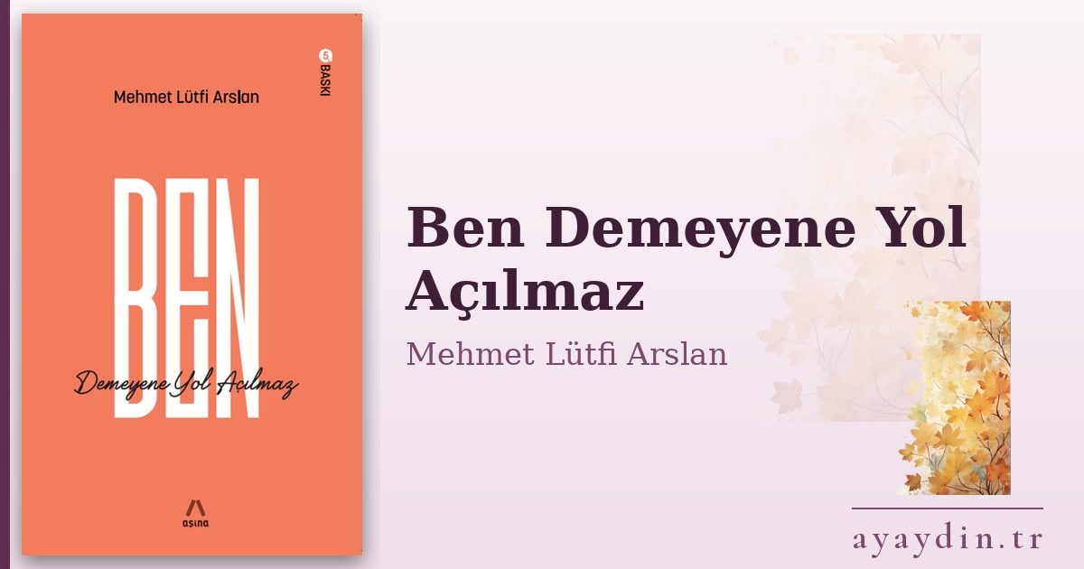 Ben Demeyene Yol Açılmaz - Mehmet Lütfi Arslan kitap alıntıları ve sözleri
