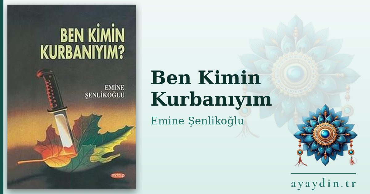 Ben Kimin Kurbanıyım - Emine Şenlikoğlu kitap alıntıları ve sözleri
