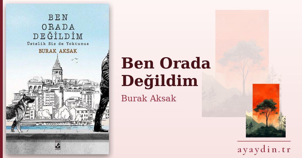 Ben Orada Değildim - Burak Aksak kitap alıntıları ve sözleri
