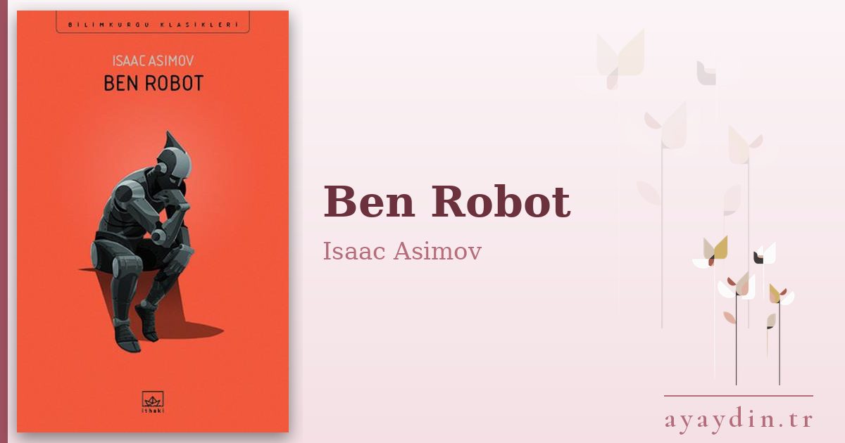 Ben Robot - Isaac Asimov kitap alıntıları ve sözleri