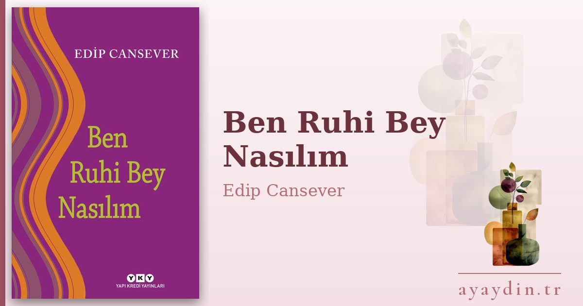 Ben Ruhi Bey Nasılım - Edip Cansever kitap alıntıları ve sözleri