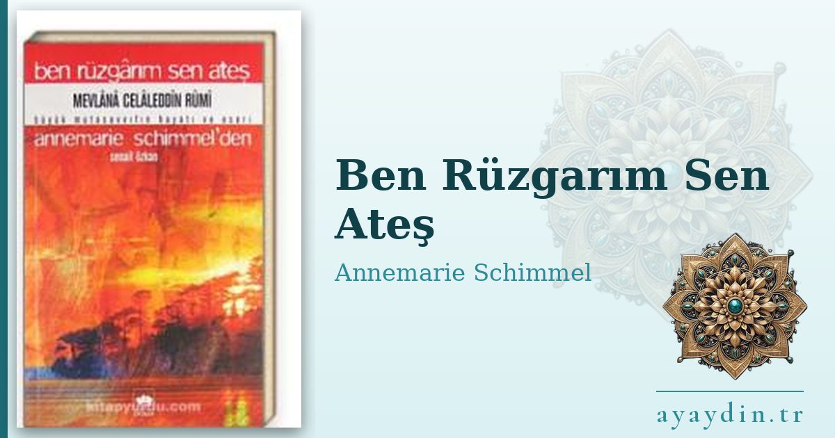 Ben Rüzgarım Sen Ateş - Annemarie Schimmel kitap alıntıları ve sözleri