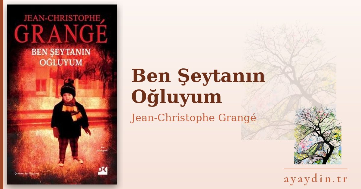 Ben Şeytanın Oğluyum - Jean-Christophe Grangé kitap alıntıları ve sözleri