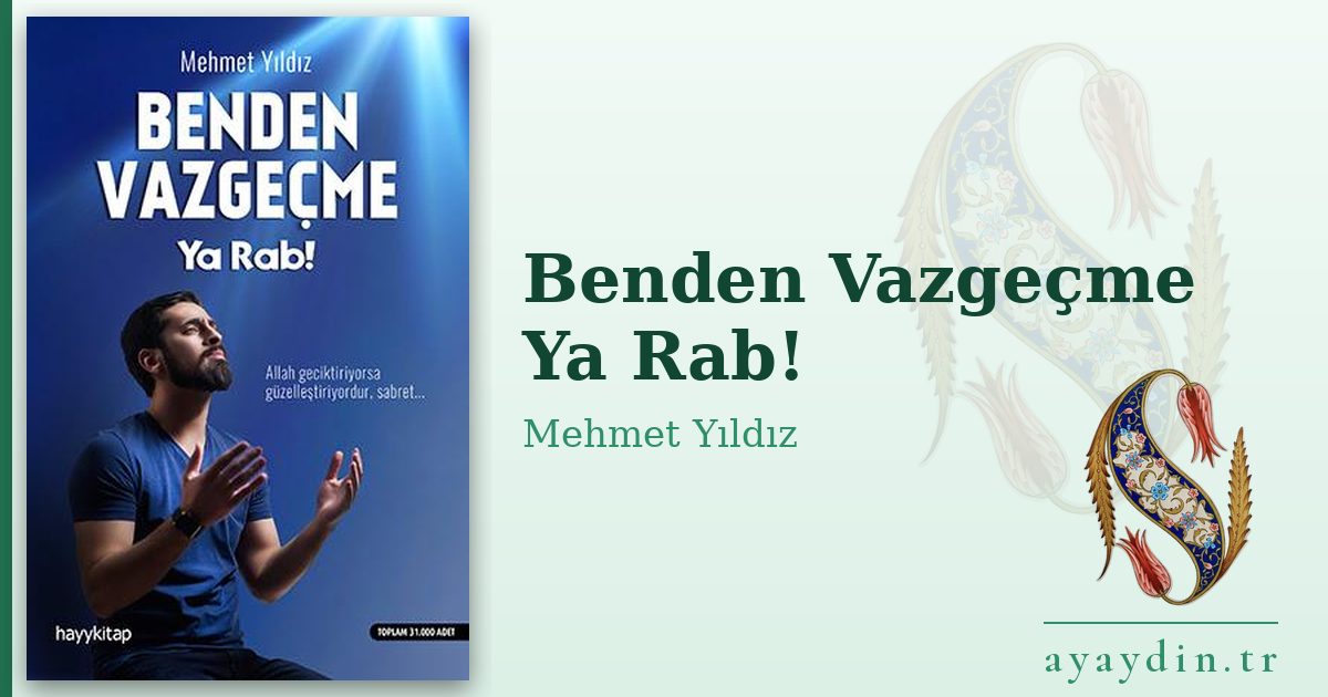 Benden Vazgeçme Ya Rab! - Mehmet Yıldız kitap alıntıları ve sözleri
