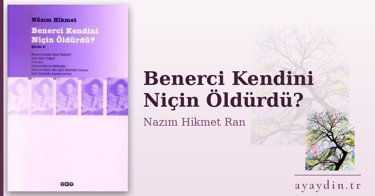 Benerci Kendini Niçin Öldürdü? - Nazım Hikmet Ran kitap alıntıları ve sözleri
