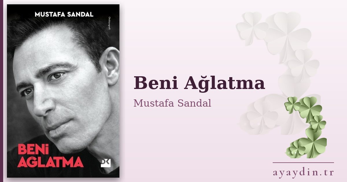 Beni Ağlatma - Mustafa Sandal kitap alıntıları ve sözleri
