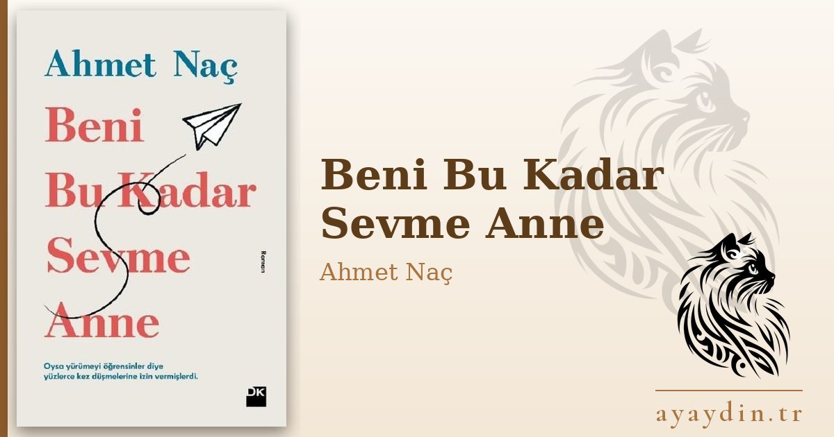 Beni Bu Kadar Sevme Anne - Ahmet Naç kitap alıntıları ve sözleri