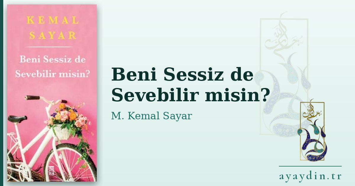 Beni Sessiz de Sevebilir misin? - M. Kemal Sayar kitap alıntıları ve sözleri