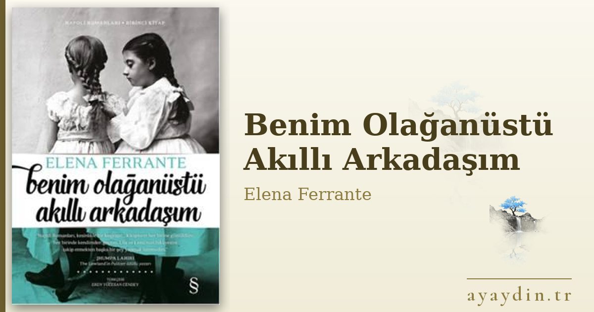 Benim Olağanüstü Akıllı Arkadaşım - Elena Ferrante kitap alıntıları ve sözleri