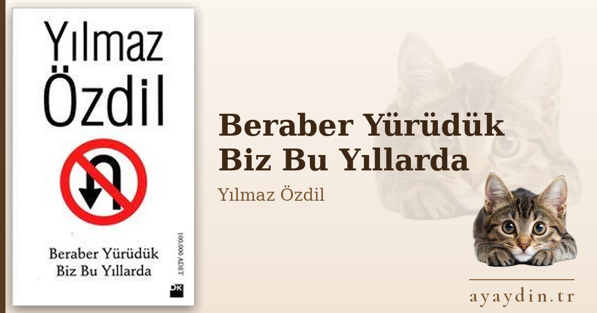 Beraber Yürüdük Biz Bu Yıllarda - Yılmaz Özdil kitap alıntıları ve sözleri