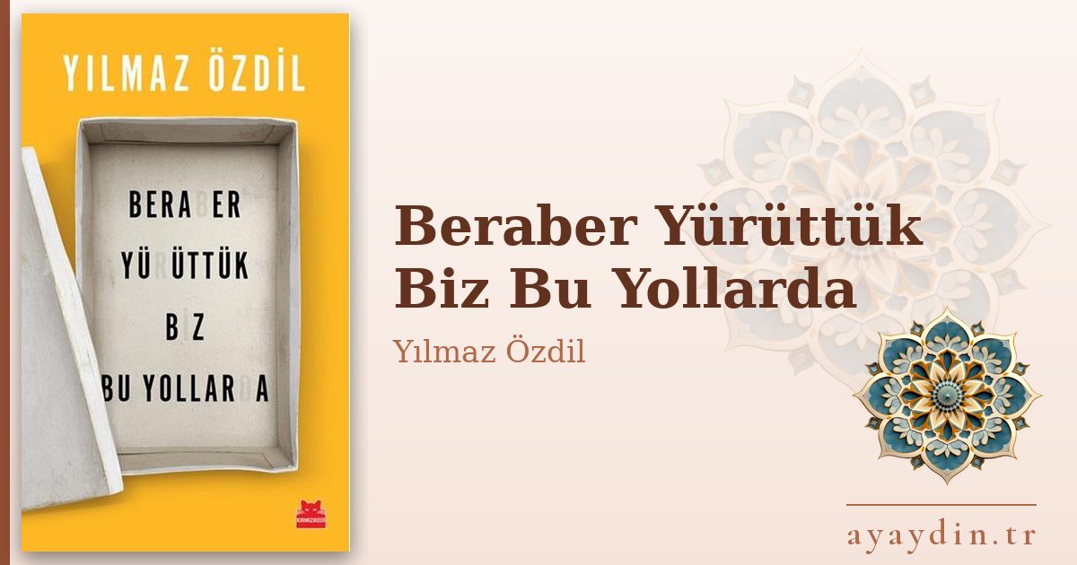 Beraber Yürüttük Biz Bu Yollarda - Yılmaz Özdil kitap alıntıları ve sözleri