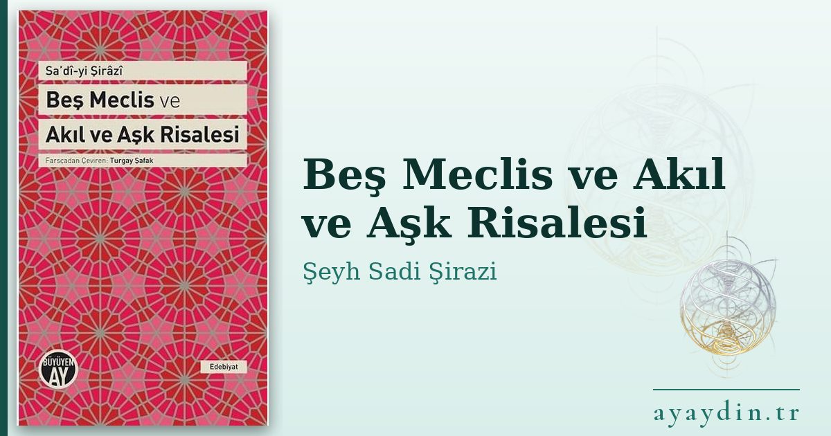 Beş Meclis ve Akıl ve Aşk Risalesi - Şeyh Sadi Şirazi kitap alıntıları ve sözleri