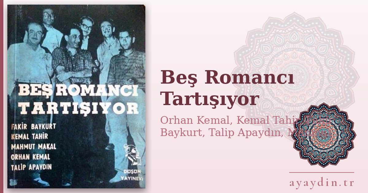Beş Romancı Tartışıyor - Orhan Kemal, Kemal Tahir, Fakir Baykurt, Talip Apaydın, Mahmut Makal kitap alıntıları ve sözleri