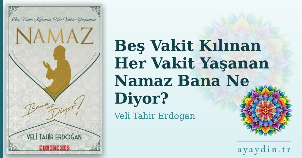 Beş Vakit Kılınan Her Vakit Yaşanan Namaz Bana Ne Diyor? - Veli Tahir Erdoğan kitap alıntıları ve sözleri