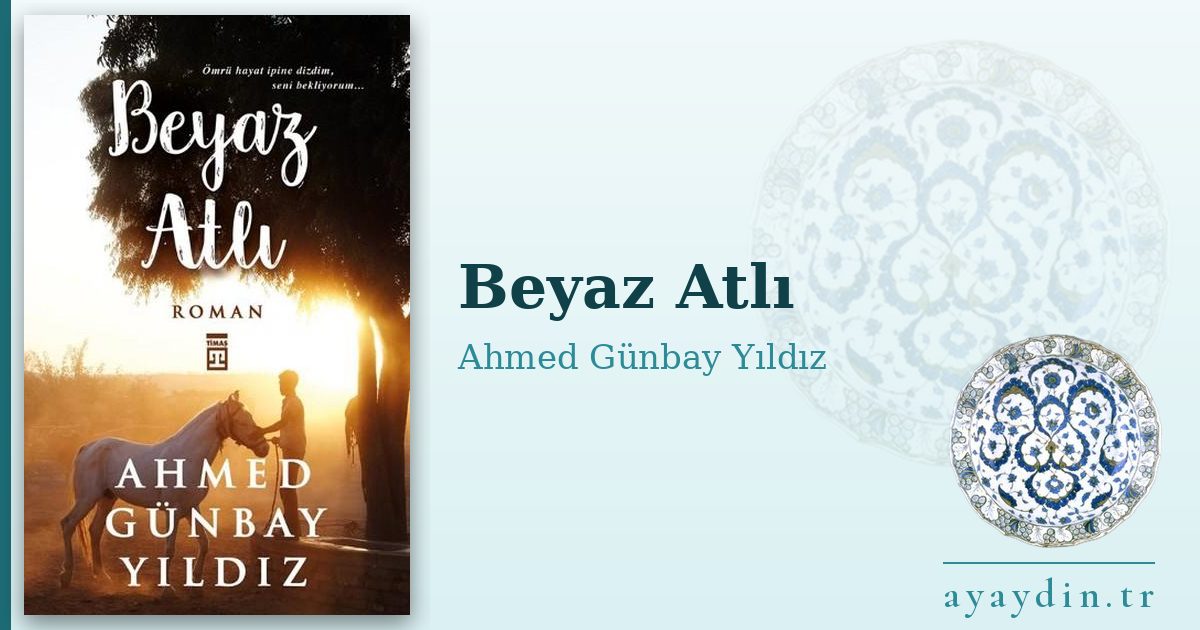 Beyaz Atlı - Ahmed Günbay Yıldız kitap alıntıları ve sözleri