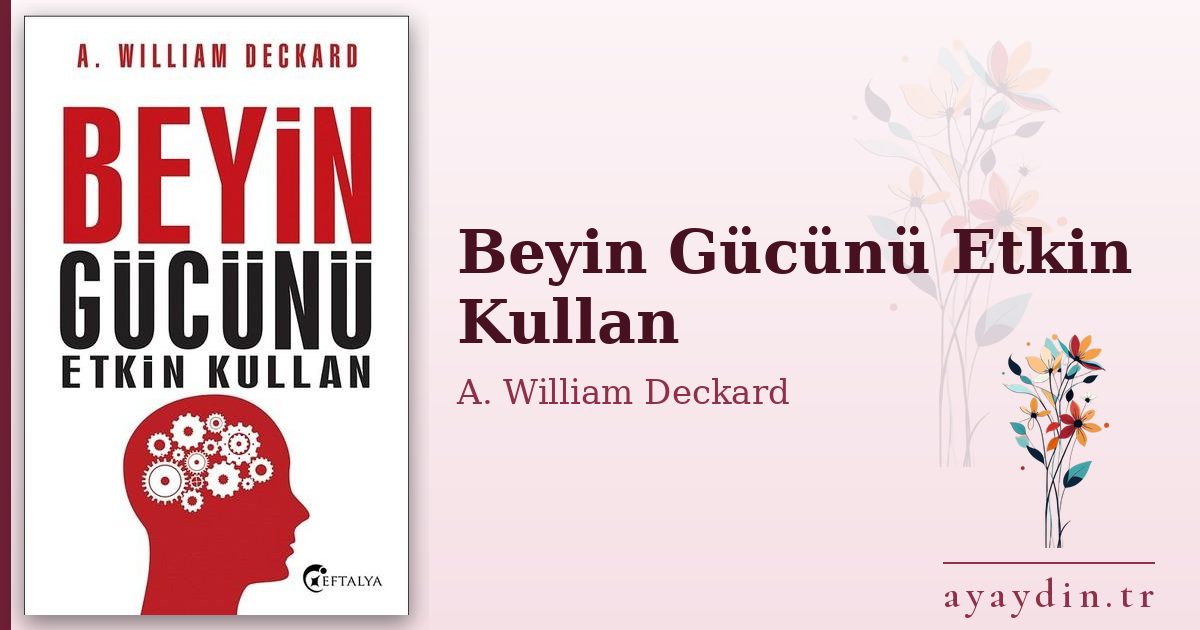 Beyin Gücünü Etkin Kullan - A. William Deckard kitap alıntıları ve sözleri