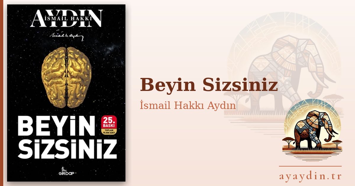 Beyin Sizsiniz - İsmail Hakkı Aydın kitap alıntıları ve sözleri