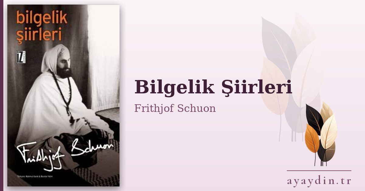 Bilgelik Şiirleri - Frithjof Schuon kitap alıntıları ve sözleri