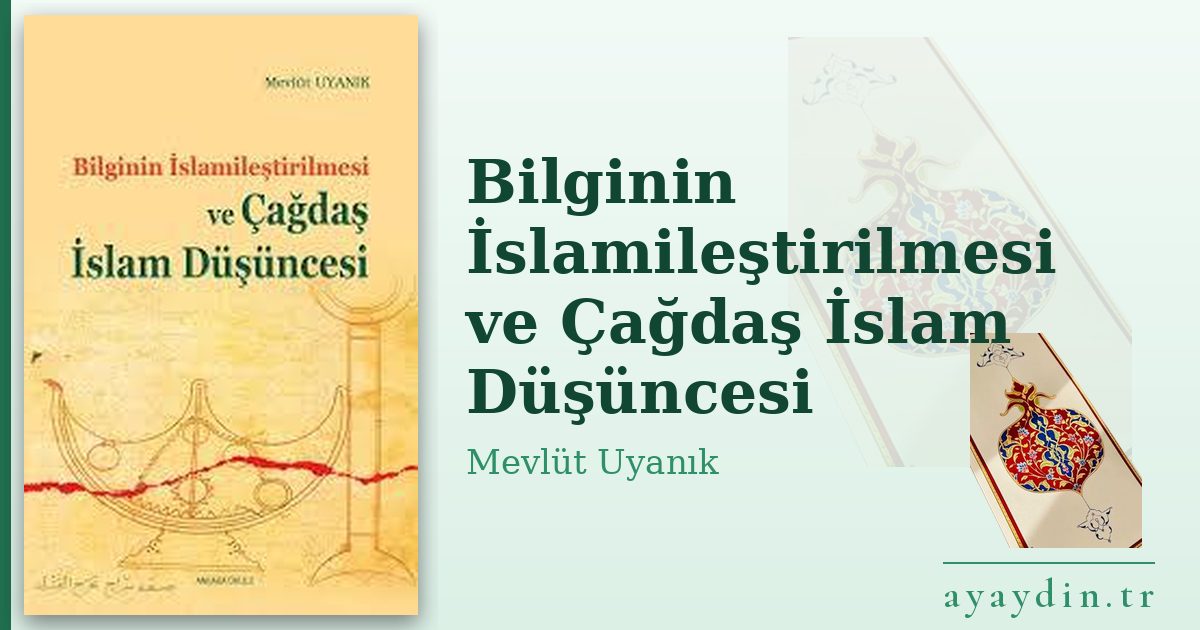 Bilginin İslamileştirilmesi ve Çağdaş İslam Düşüncesi - Mevlüt Uyanık kitap alıntıları ve sözleri