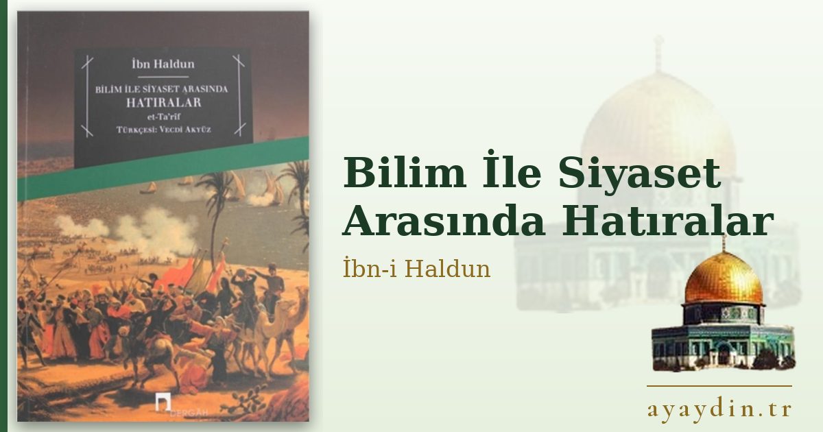 Bilim İle Siyaset Arasında Hatıralar - İbn-i Haldun kitap alıntıları ve sözleri
