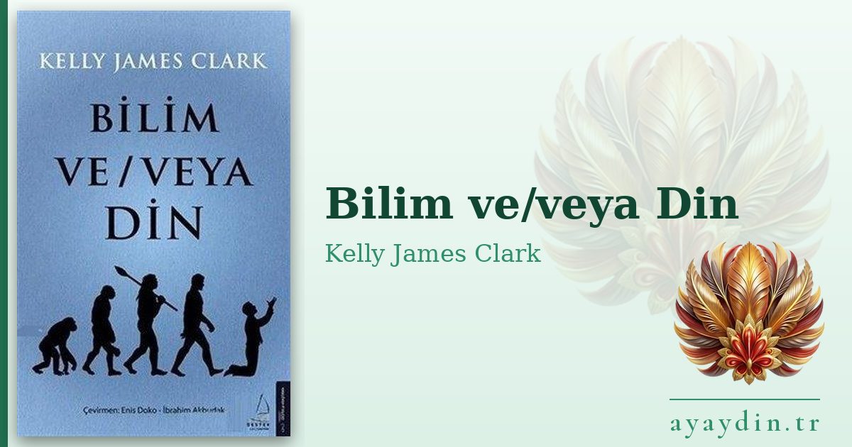Bilim ve/veya Din - Kelly James Clark kitap alıntıları ve sözleri