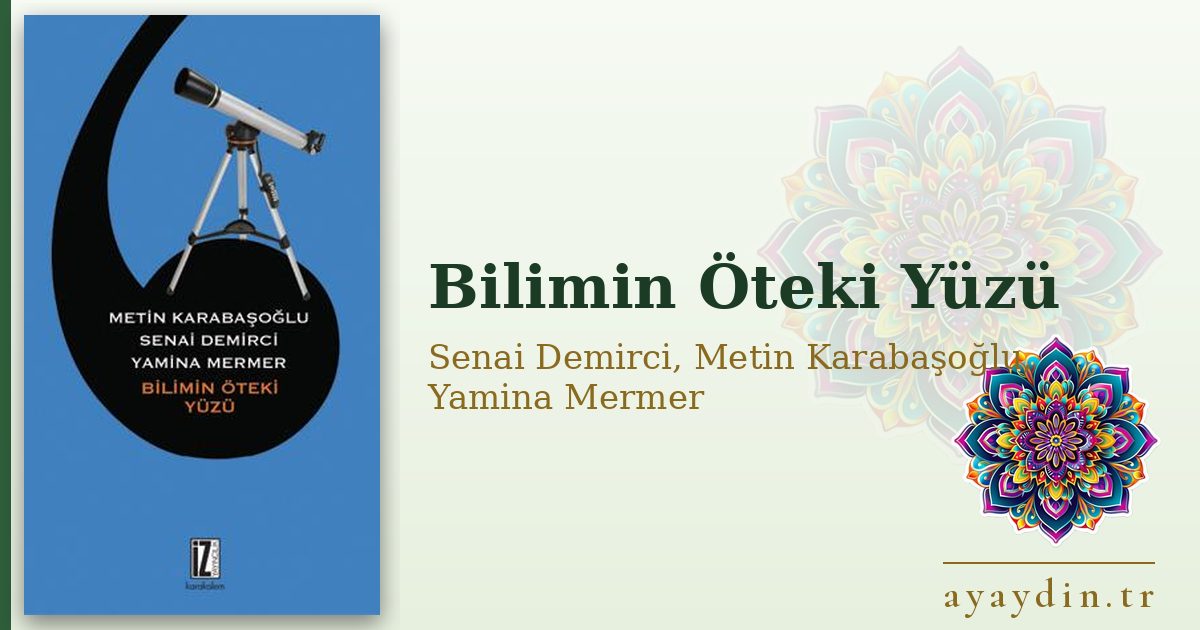 Bilimin Öteki Yüzü - Senai Demirci, Metin Karabaşoğlu, Yamina Mermer kitap alıntıları ve sözleri