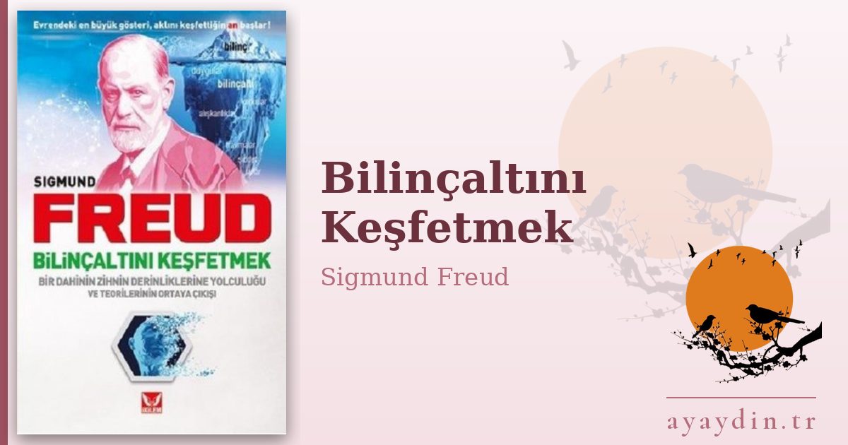 Bilinçaltını Keşfetmek - Sigmund Freud kitap alıntıları ve sözleri