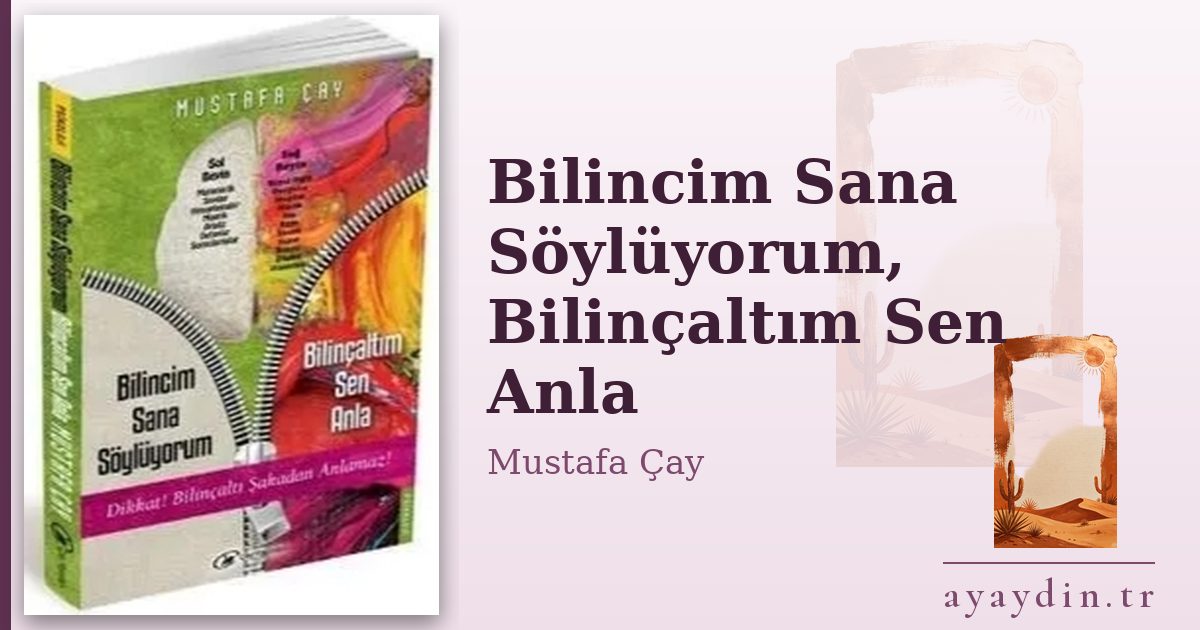 Bilincim Sana Söylüyorum, Bilinçaltım Sen Anla - Mustafa Çay kitap alıntıları ve sözleri
