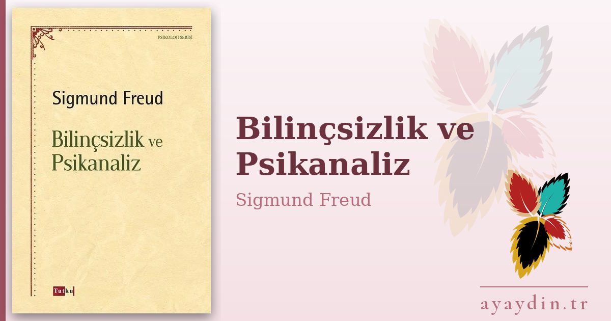 Bilinçsizlik ve Psikanaliz - Sigmund Freud kitap alıntıları ve sözleri
