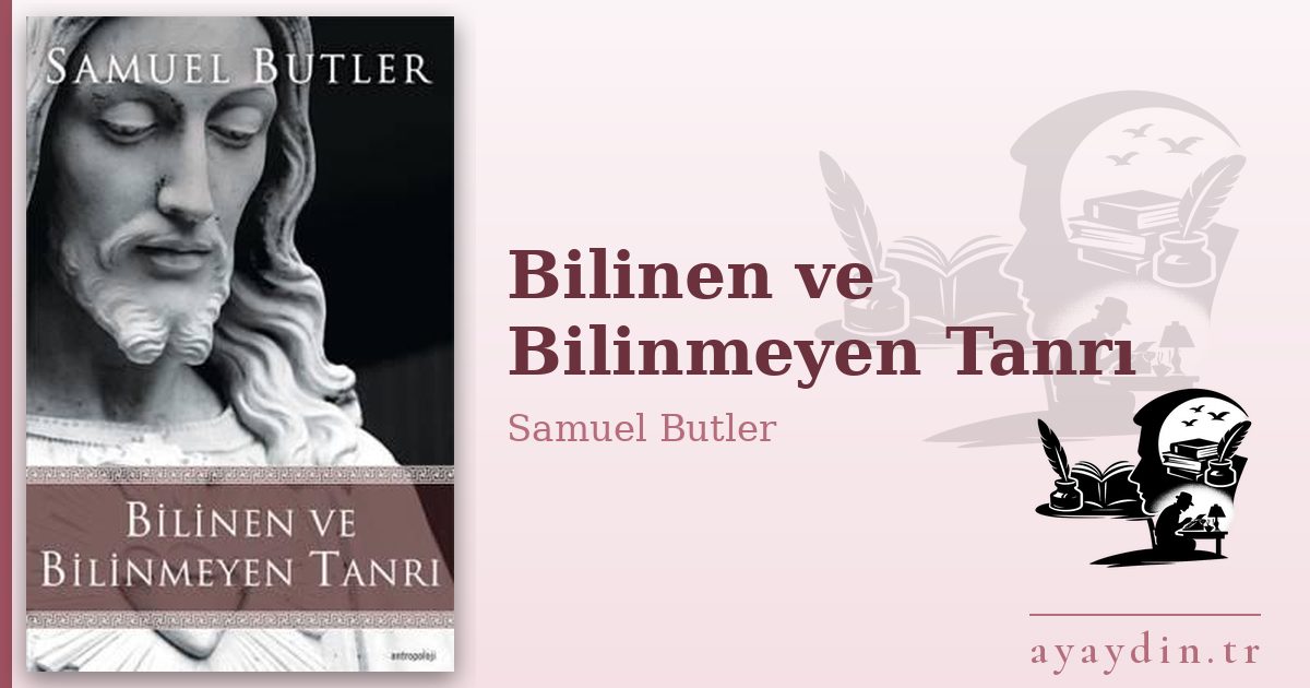 Bilinen ve Bilinmeyen Tanrı - Samuel Butler kitap alıntıları ve sözleri