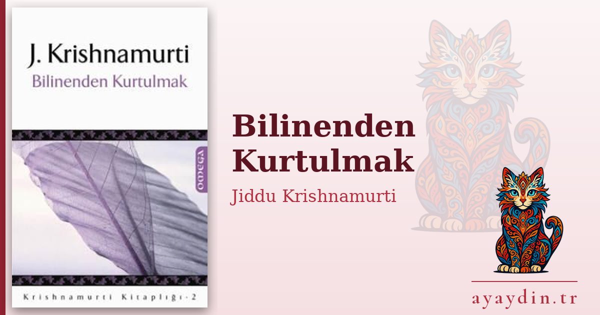 Bilinenden Kurtulmak - Jiddu Krishnamurti kitap alıntıları ve sözleri