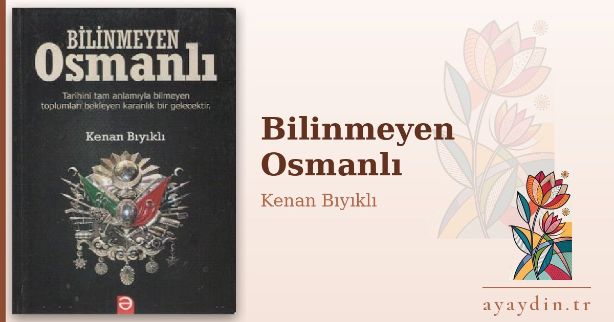 Bilinmeyen Osmanlı - Kenan Bıyıklı kitap alıntıları ve sözleri