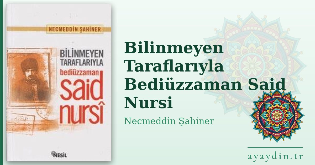 Bilinmeyen Taraflarıyla Bediüzzaman Said Nursi - Necmeddin Şahiner kitap alıntıları ve sözleri