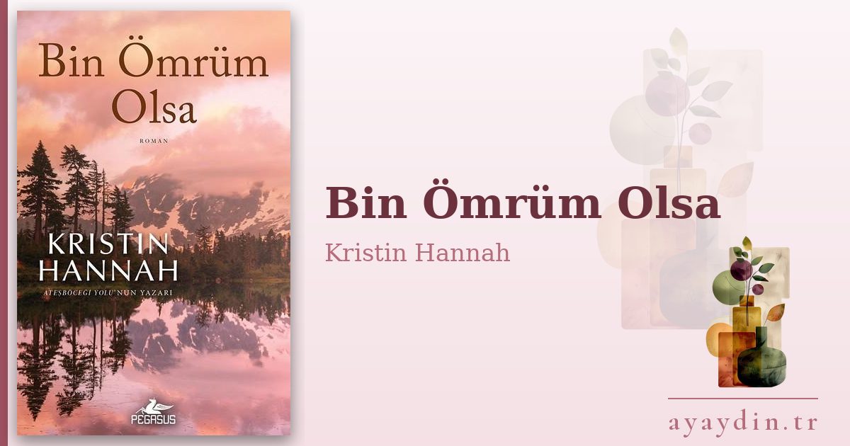 Bin Ömrüm Olsa - Kristin Hannah kitap alıntıları ve sözleri