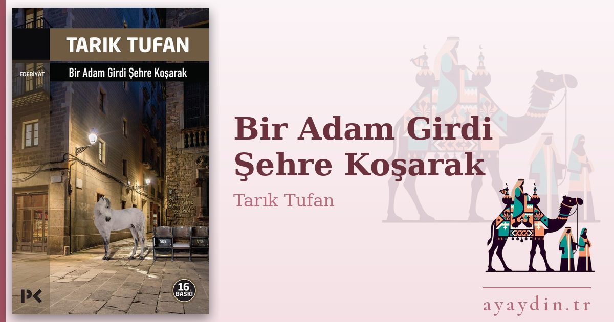 Bir Adam Girdi Şehre Koşarak - Tarık Tufan kitap alıntıları ve sözleri