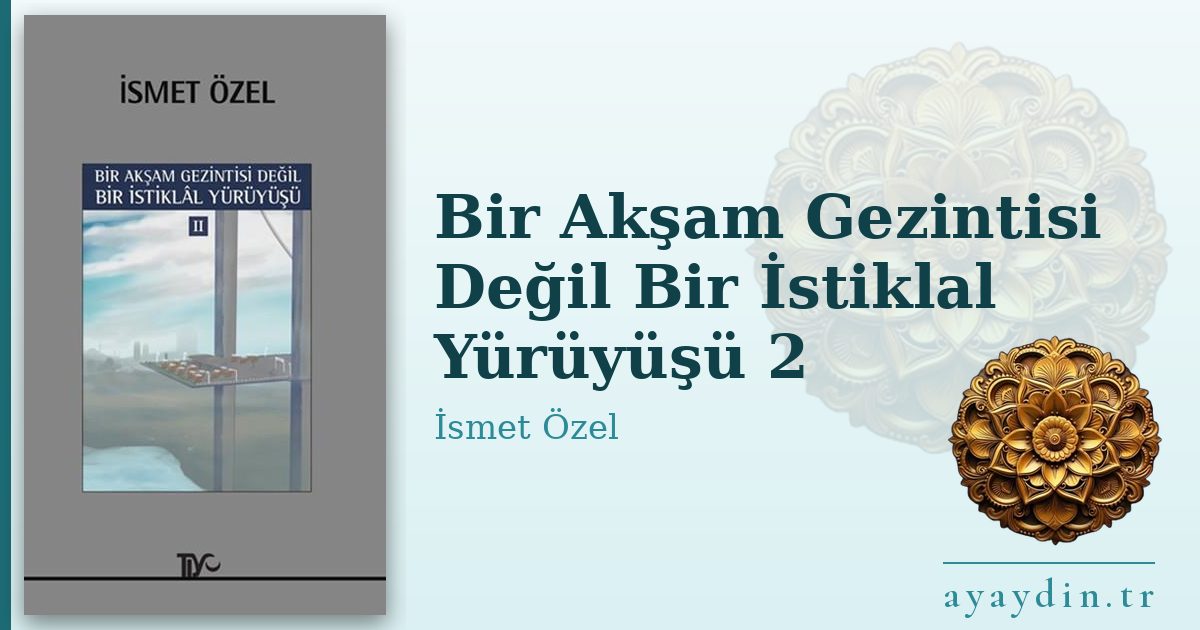 Bir Akşam Gezintisi Değil Bir İstiklal Yürüyüşü 2 - İsmet Özel kitap alıntıları ve sözleri