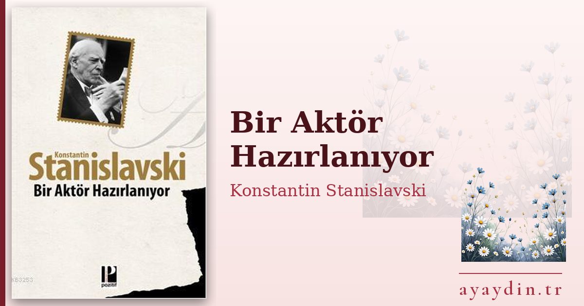 Bir Aktör Hazırlanıyor - Konstantin Stanislavski kitap alıntıları ve sözleri