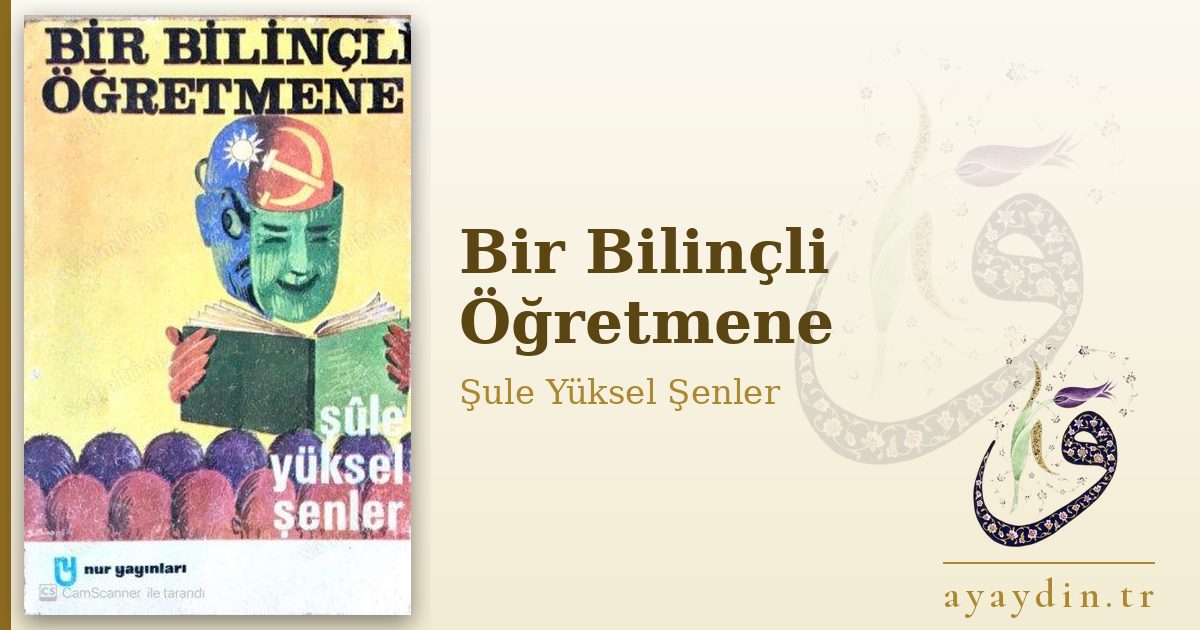 Bir Bilinçli Öğretmene - Şule Yüksel Şenler kitap alıntıları ve sözleri