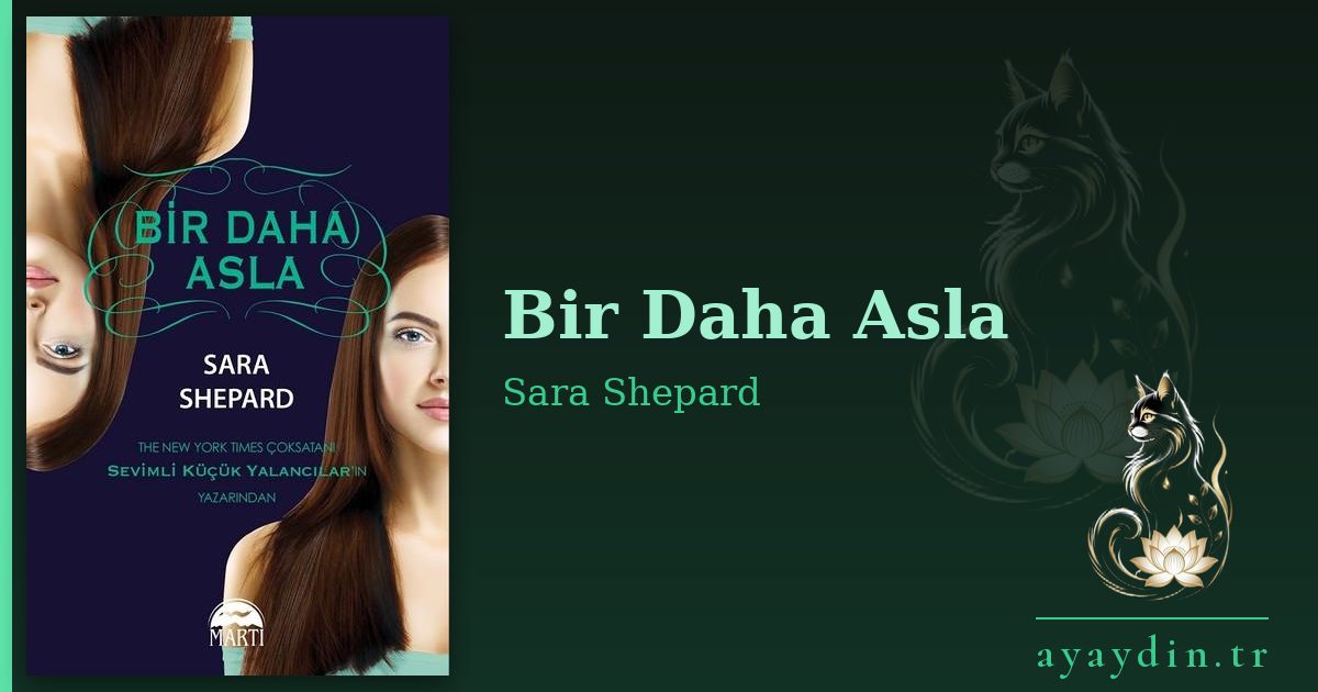 Bir Daha Asla - Sara Shepard kitap alıntıları ve sözleri