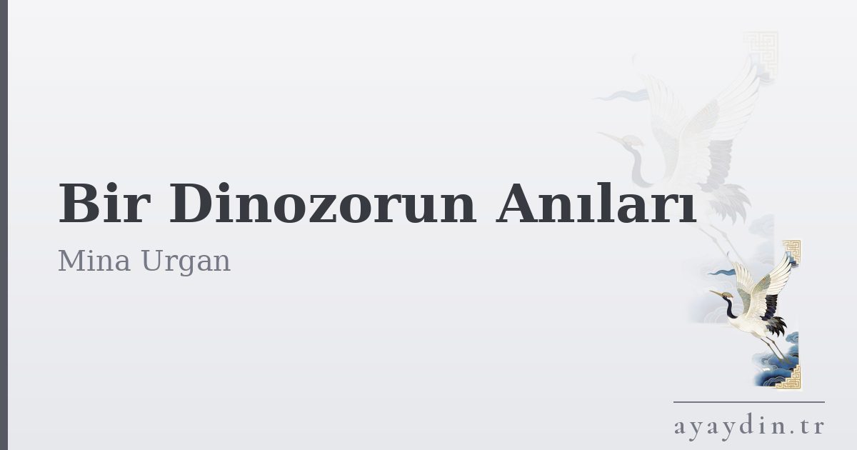 Bir Dinozorun Anıları - Mina Urgan kitap alıntıları ve sözleri