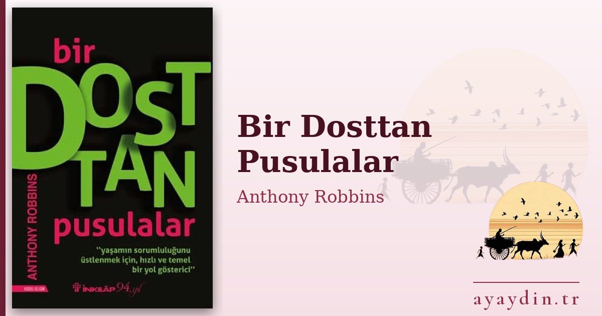 Bir Dosttan Pusulalar - Anthony Robbins kitap alıntıları ve sözleri