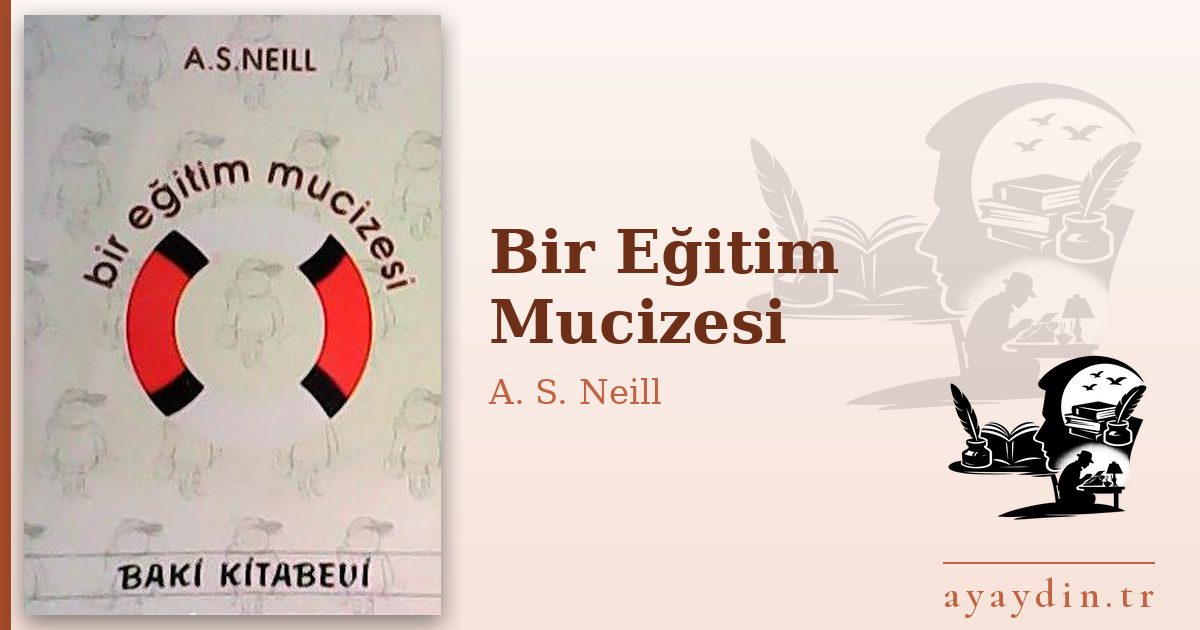 Bir Eğitim Mucizesi - A. S. Neill kitap alıntıları ve sözleri