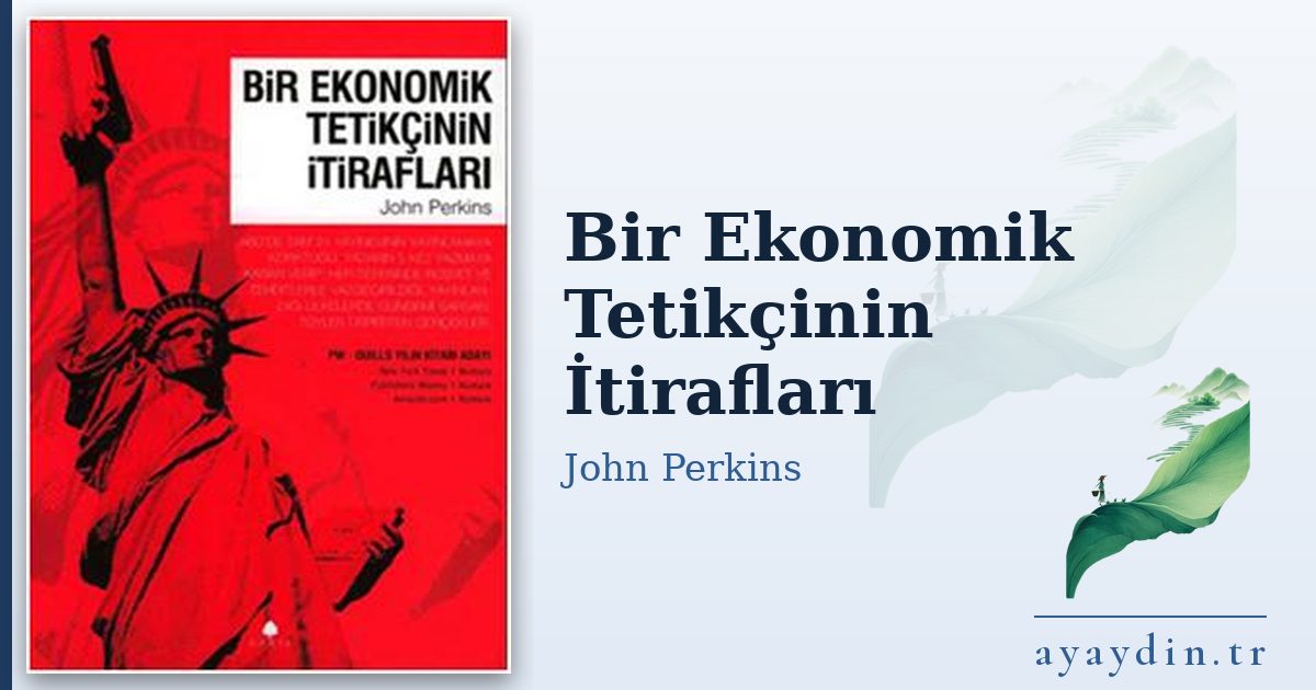 Bir Ekonomik Tetikçinin İtirafları - John Perkins kitap alıntıları ve sözleri