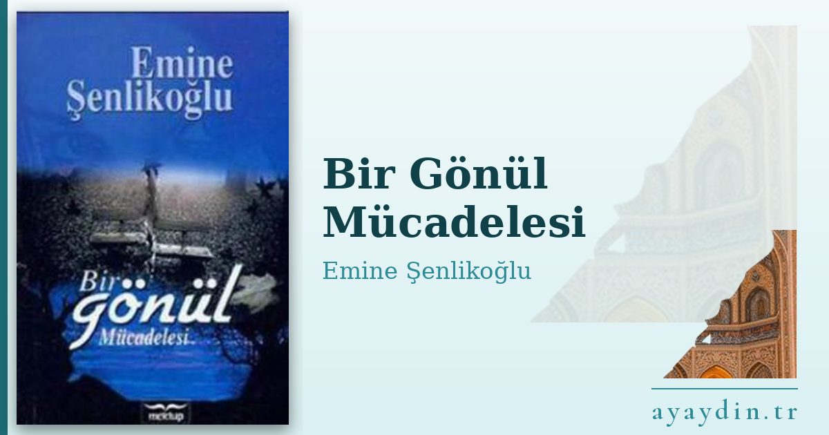 Bir Gönül Mücadelesi - Emine Şenlikoğlu kitap alıntıları ve sözleri