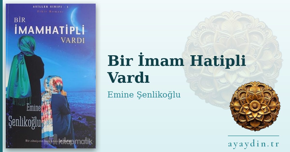 Bir İmam Hatipli Vardı - Emine Şenlikoğlu kitap alıntıları ve sözleri