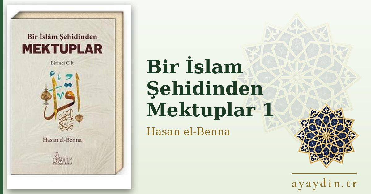 Bir İslam Şehidinden Mektuplar 1 - Hasan el-Benna kitap alıntıları ve sözleri
