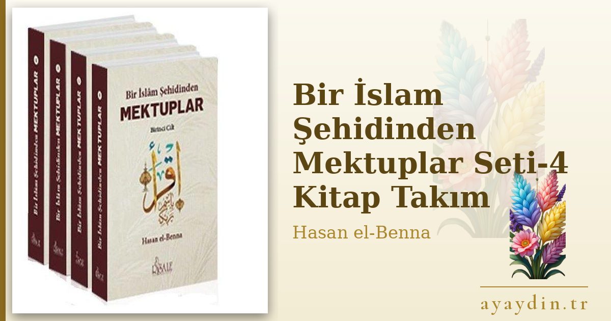 Bir İslam Şehidinden Mektuplar Seti-4 Kitap Takım - Hasan el-Benna kitap alıntıları ve sözleri