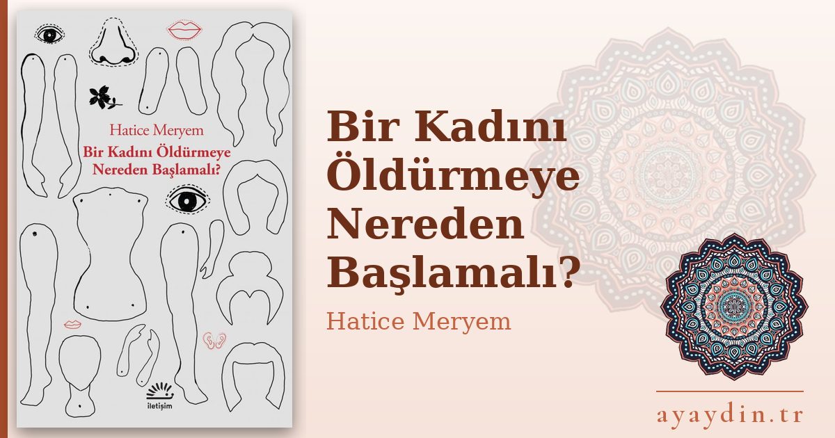 Bir Kadını Öldürmeye Nereden Başlamalı? - Hatice Meryem kitap alıntıları ve sözleri