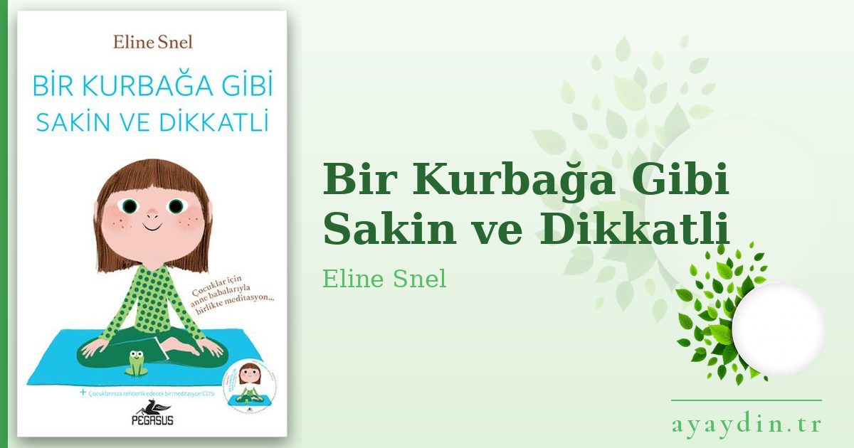 Bir Kurbağa Gibi Sakin ve Dikkatli - Eline Snel kitap alıntıları ve sözleri